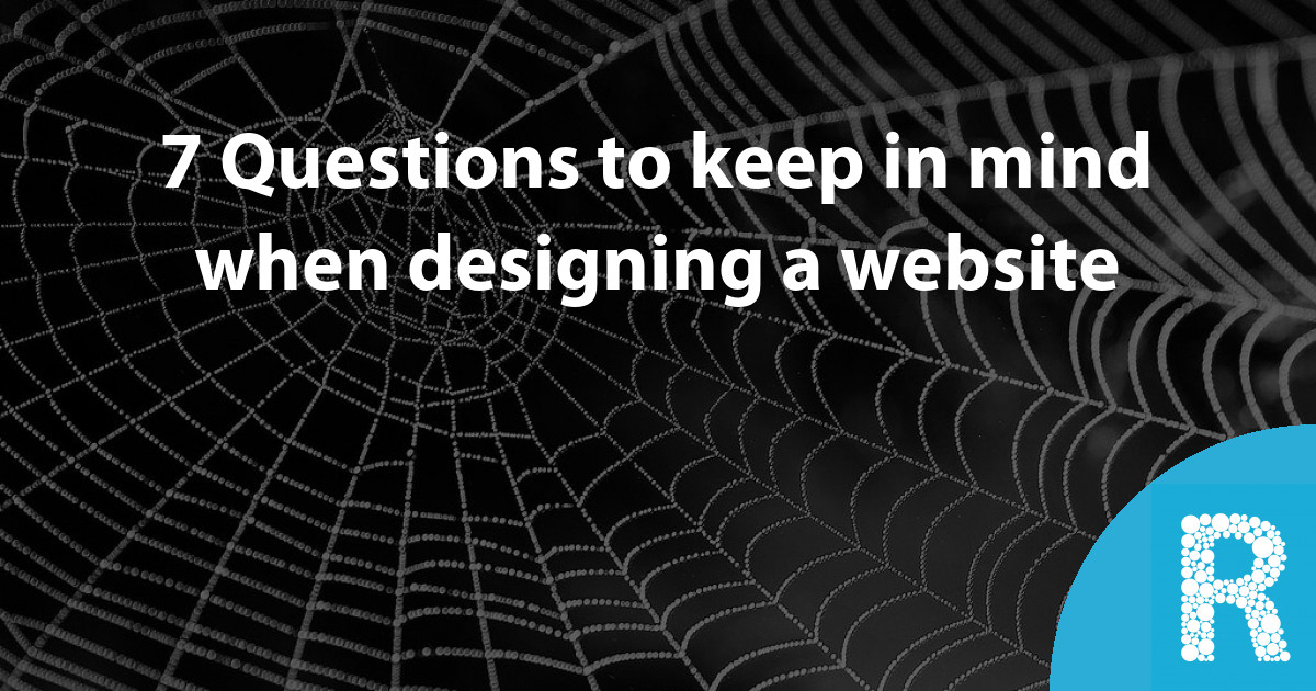 7 Questions to keep in mind when designing a website : Roseblade Media